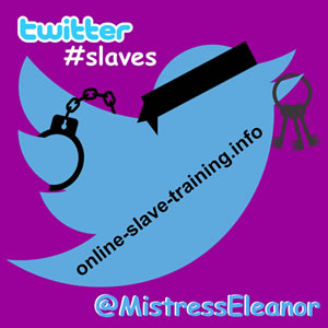 #twitterslaves @MistressEleanor